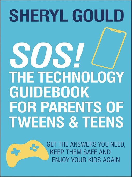Title details for SOS! the Technology Guidebook for Parents of Tweens & Teens by Sheryl  Gould - Available